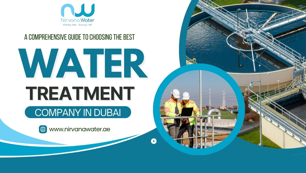 A Comprehensive Guide To Choosing The Best Water Treatment Company in Dubai